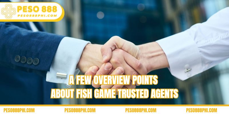 A few overview points about fish game trusted agents