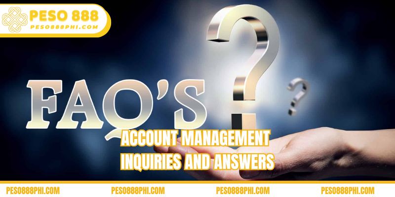 Account management inquiries and answers