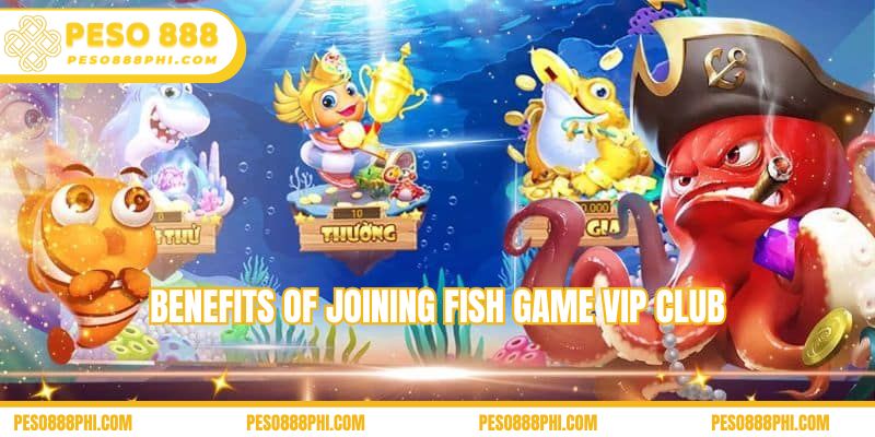 Benefits of joining fish game VIP club