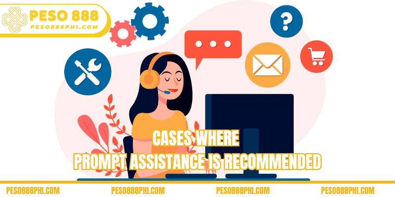 Cases where prompt assistance is recommended