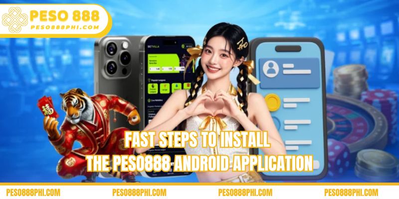 Fast steps to install the Peso888 Android application
