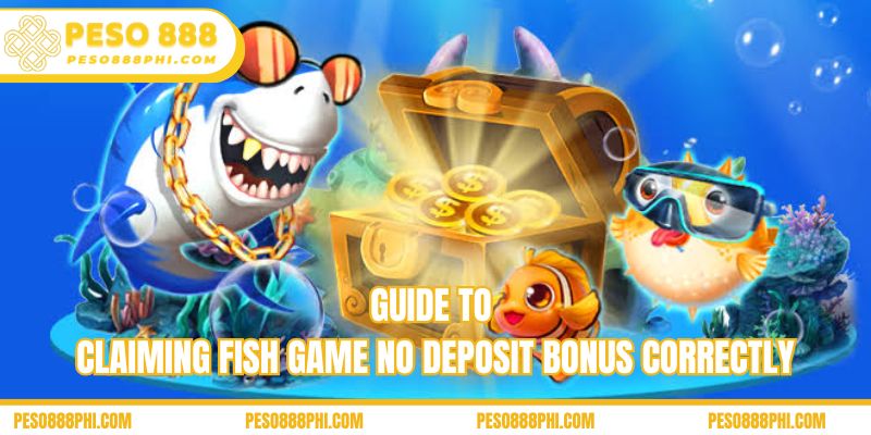 Guide to claiming fish game no deposit bonus correctly