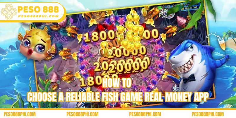 How to choose a reliable fish game real money app