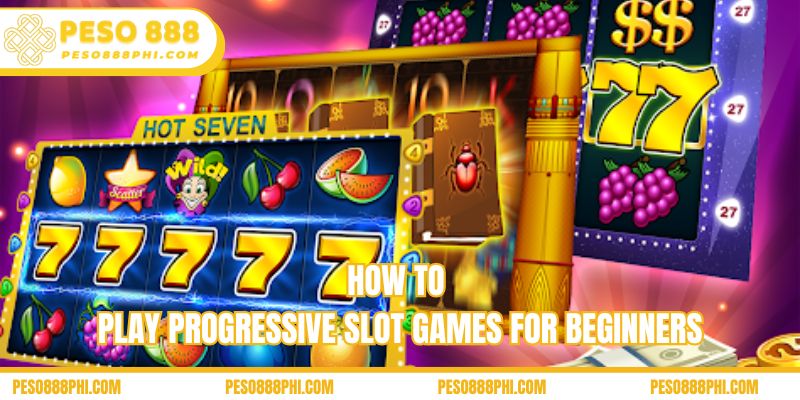 How to play progressive slot games for beginners