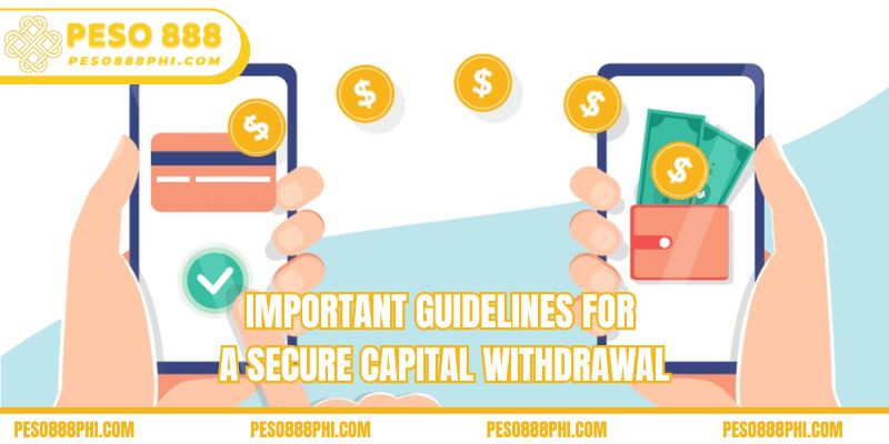 Important guidelines for a secure capital withdrawal