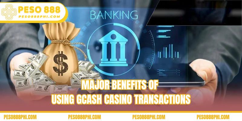 Major benefits of using GCash casino transactions