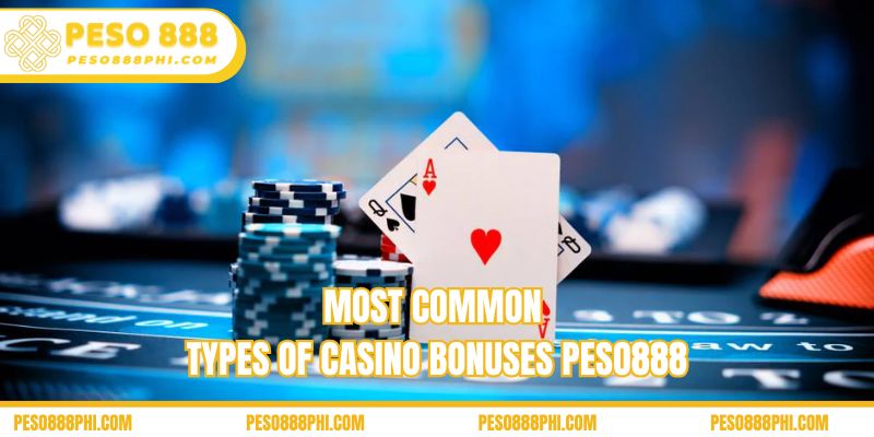 Most common types of casino bonuses Peso888