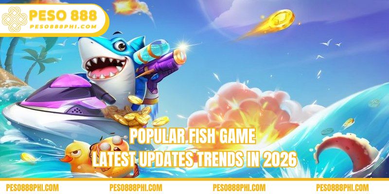 Popular fish game latest updates trends in 2026