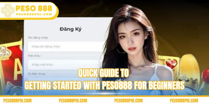 Quick guide to getting started with Peso888 for beginners