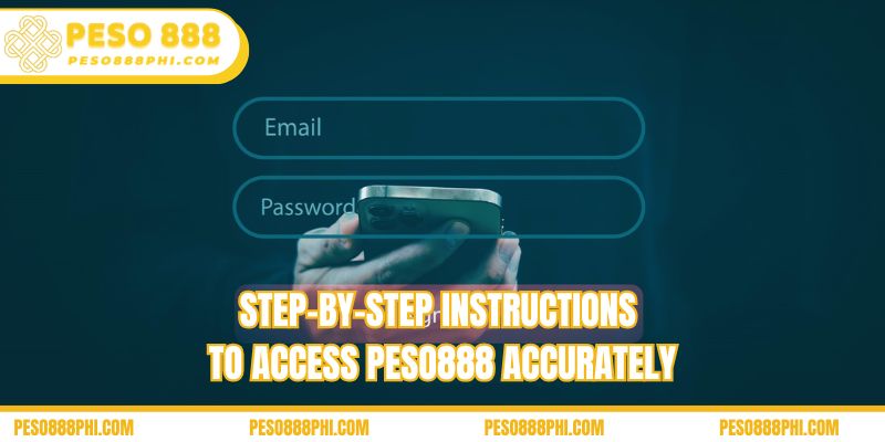 Step-by-step instructions to access Peso888 accurately