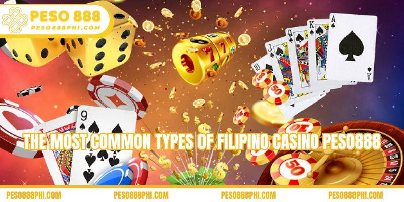 The most common types of Filipino casino Peso888