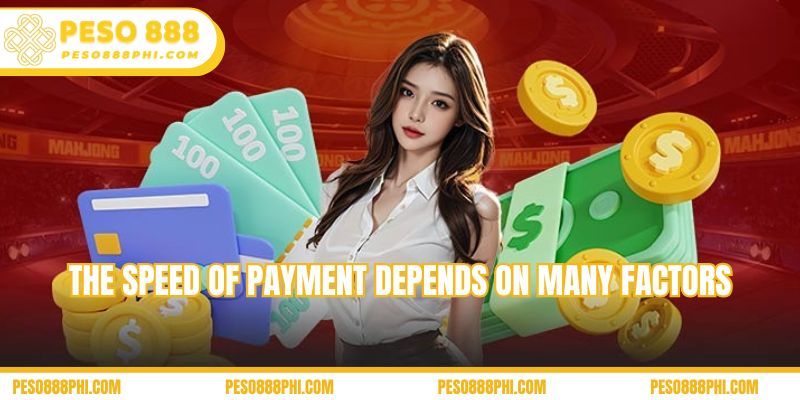 The speed of payment depends on many factors