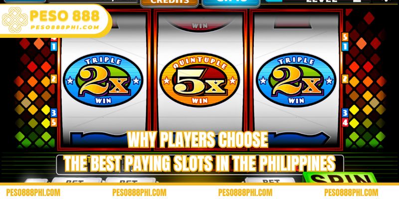 Why players choose the best paying slots in the Philippines